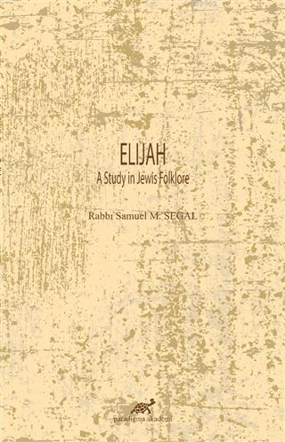 Elijah; A Study in Jewis Folklore