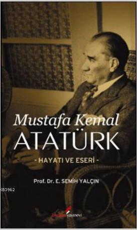 Mustafa Kemal Atatürk Hayatı Ve Eseri