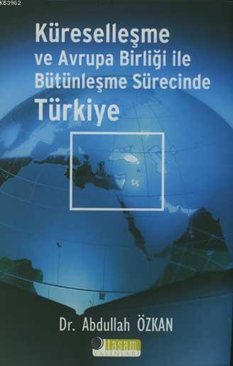 Küreselleşme ve Avrupa Birliği İle Bütünleşme Sürecinde Türkiye