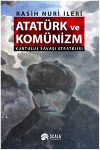 Atatürk ve Komünizm Kurtuluş Savaşı Stratejisi