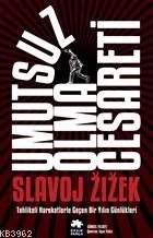  Umutsuz Olma Cesareti | Umutsuz Olma Cesareti | Slavoj Zizek | Ilgın Yıldız | Serkan Cenker | Asiye Ademir | Kürşad Kızıltuğ | Eksik Parça Yayınları | 9786057690524 