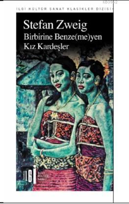  Birbirine Benze(me)yen Kız Kardeşler | Stefan Zweig | Mehtap Kazar | Rüya Rüstemoğlu | Yunus Karaaslan | İlgi Kültür Sanat Yayıncılık | 9786057703224 | 