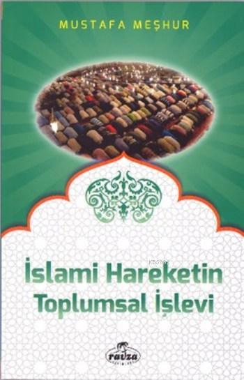  İslami Hareketin Toplumsal İşlevi | Mustafa Meşhur | Ravza Yayınları | 9786059261524 | 
