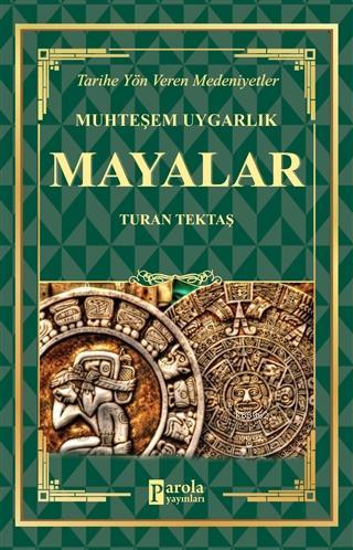  Mayalar Muhteşem Uygarlık Tarihe Yön Veren Medeniyetler | Mayalar Muhteşem Uygarlık Tarihe Yön Veren Medeniyetler | Celal Coşkun | Ahmet Üzümcüoğlu | Turan Tektaş | İrem Nida Taşgın | Parola Yayınları | 9786257031424 
