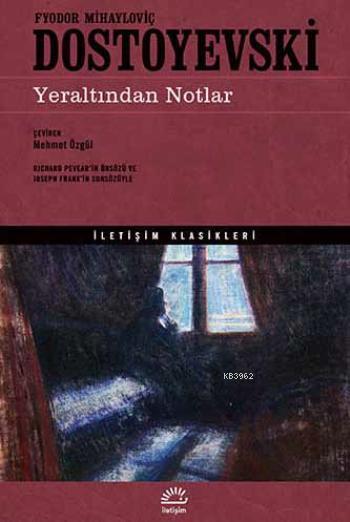  Yeraltından Notlar | Yeraltından Notlar | Fyodor Mihayloviç Dostoyevski | Mehmet Özgül | İletişim Yayınları | 9789750514524 