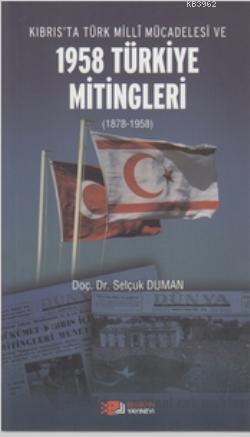 Kıbrıs'ta Türk Milli Mücadelesi ve 1958 Türkiye Mitingleri; (1878-1958)