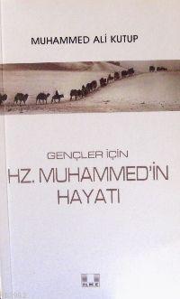  Gençler İçin Hz Muhammedin Hayatı | Muhammed Kutub | İlke Yayıncılık | 9789757105824 | 