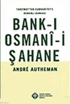 Bank-ı Osmani-i Şahane; Tanzimat'tan Cumhuriyet'e Osmanlı Bankası