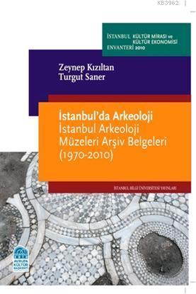 İstanbul´da Arkeoloji  İstanbul Arkeoloji Müzeleri Arşiv Belgeleri (1970-2010)