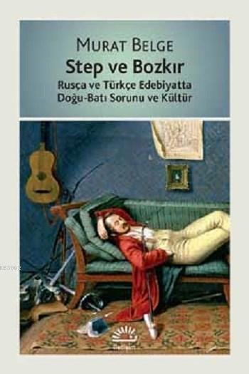 Step ve Bozkır; Rusça ve Türkçe Edebiyatta Doğu-Batı Sorunu ve Kültür