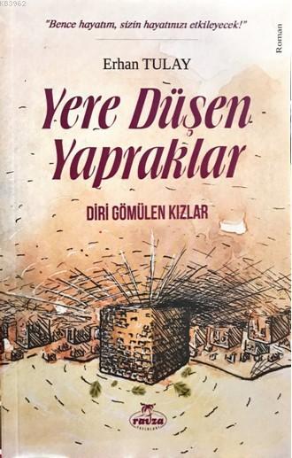  Yere Düşen Yapraklar Diri Gömülen Kızlar | Erhan Tulay | Ravza Yayınları | 9789752419834 | 