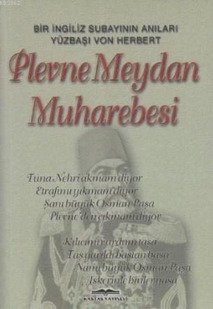 Plevne Meydan Muharebesi; Bir İngiliz Subayının Anıları Yüzbaşı Von Herbert