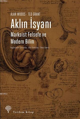  Aklın İsyanı Marksist Felsefe ve Modern Bilim | Alan WoodsTed Grant | Ufuk DemirsoyÖmer Gemici | Yordam Kitap | 9786051723044 | 