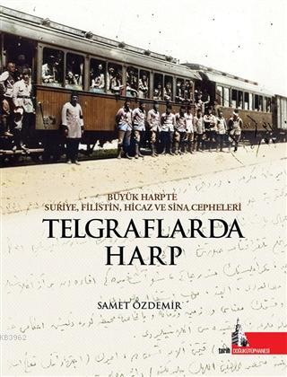 Telgraflarda Harp; Büyük Harpte Suriye Filistin Hicaz ve Sina Cepheleri