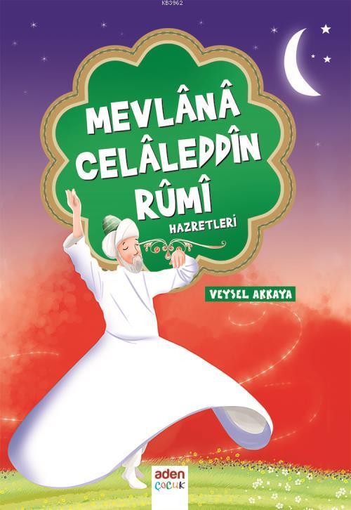  Mevlana Celaleddin Rumi Hazretleri | Veysel Akkaya | Aden Yayınları | 9786057916044 | 