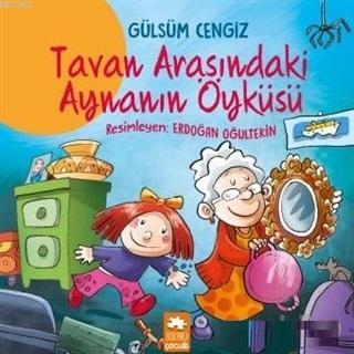  Tavan Arasındaki Aynanın Öyküsü | Tavan Arasındaki Aynanın Öyküsü | Gülsüm Cengiz | Erdoğan Oğultekin | Eksik Parça Yayınları | 9786057939944 