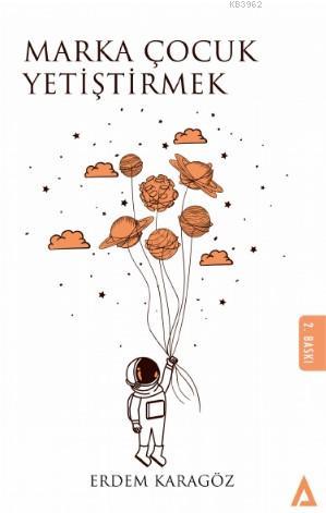  Marka Çocuk Yetiştirmek | Marka Çocuk Yetiştirmek | Erdem Karagöz | Kanon Kitap | 9786058005044 