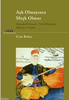 Aşk Olmayınca Meşk Olmaz; Geleneksel Osmanlı - Türk Müziğinde Öğretim ve İntikal
