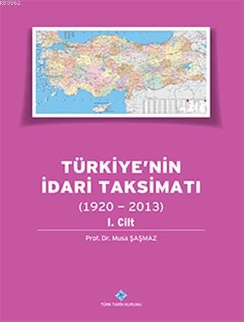 Türkiye'nin İdari Taksimatı (1920 - 2013) (Cilt 1)