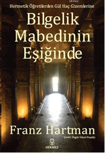 Bilgelik Mabedinin Eşiğinde; Hermetik Öğretilerden Gül Haç Gizemlerine