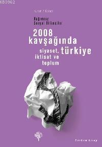 2008 Kavşağında Türkiye; Siyaset, İktisat ve Toplum 