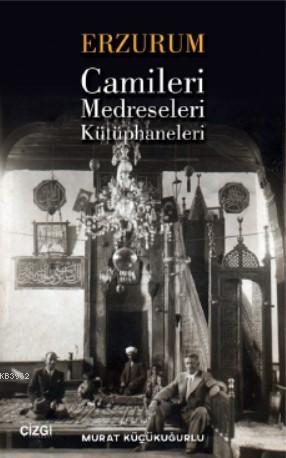 Erzurum Camileri, Medreseleri ve Kütüphaneleri