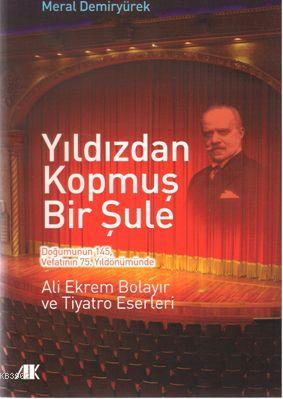 Yıldızdan Kopmuş Bir Şule; Ali Ekrem Bolayır ve Tiyatro Eserleri