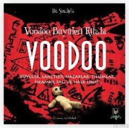 Voodoo Büyüleri Kitabı; Büyüler, Lanetler, Nazarlar, Tılsımlar, İskambil Falı ve Halk Sihri