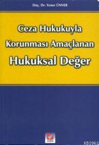 Ceza Hukukuyla Korunması Amaçlanan Hukuksal Değer