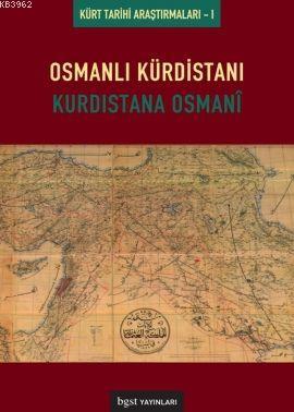Osmanlı Kürdistanı-Kürdistana Osmani; Kürt Tarihi Araştırmaları 1