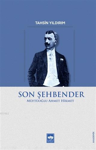  Son Şehbender Müftüoğlu Ahmet Hikmet | Son Şehbender Müftüoğlu Ahmet Hikmet | Tahsin Yıldırım | Ötüken Neşriyat | 9786051559964 