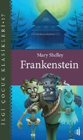  Frankenstein | Mary Shelley | Pırıl Cennet | Zeynep Akıncı | İlgi Kültür Sanat Yayıncılık | 9786057703064 | 