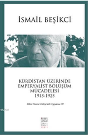 Kürdistan Üzerinde Emperyalist Bölüşüm Mücadelesi 1915-1925; Bilim Yönetimi Türkiye'deki Uygulama -7