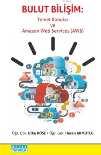 Bulut Bilişim; Temel Konular ve Amazon Web Services(AWS)
