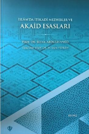  İslâmda İtikadî Mezhebler ve Akaid Esasları | İrfan AbdülhamidMustafa Saim Yeprem | Türkiye Diyanet Vakfı Yayınları | 9786257069564 | 