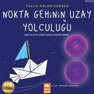  Nokta Geminin Uzay Yolculuğu Noktalama İşaretlerini Keşfediyoruz | Nokta Geminin Uzay Yolculuğu Noktalama İşaretlerini Keşfediyoruz | Fulya Aslan Gürşen | Demet Çaltepe | Esranur Gelbal | Asiye Ademir | Birsen Güvenç | Eksik Parça Yayınları | 9786257124164 