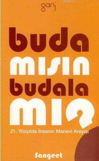 Buda mısın, Budala mı?; 21. Yüzyılda İnsanın Manevi Arayışı