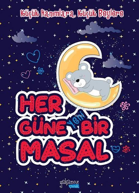  Her Güne Yeni Bir Masal Küçük Hanımlara Küçük Beylere | Her Güne Yeni Bir Masal Küçük Hanımlara Küçük Beylere | Kolektif | Yakamoz Yayınları | 9786052971574 
