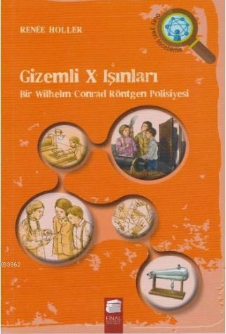 Gizemli X Işınları; Bir Wilhelm Conrad Röntgen Polisiyesi