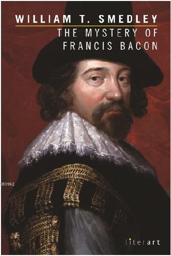  The Mystery of Francis Bacon | The Mystery of Francis Bacon | William T Smedley | Cenk Kayakuşİlker Balkan | Literart Yayınları | 9786059919074 