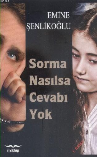  Sorma Nasılsa Cevabı Yok | Emine Şenlikoğlu | Mektup Yayınları | 9789756717974 | 