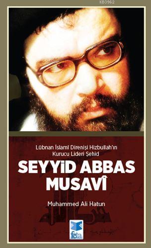 Lübnan İslami Direnişi Hizbullah'ın Kurucu Lideri Şehid : Seyyid Abbas Musavi