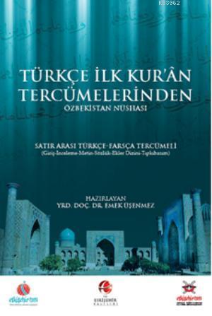 Türkçe İlk Kuran Tercümelerinden Özbekistan Nüshası; Satır Arası (İnterlinear) Türkçe Farsça Tercümeli (Giriş-İnceleme-Metin-Sözlük-Ekler Dizini-Tıpkıbas