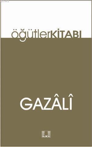  Öğütler Kitabı | İmamı Gazali | Soner Duman | İlke Yayıncılık | 9786055961084 | 