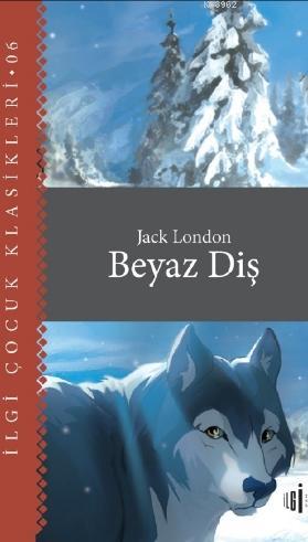  Beyaz Diş | Jack London | Soner Tursun | Ece Özbaş | İlgi Kültür Sanat Yayıncılık | 9786057703484 | 
