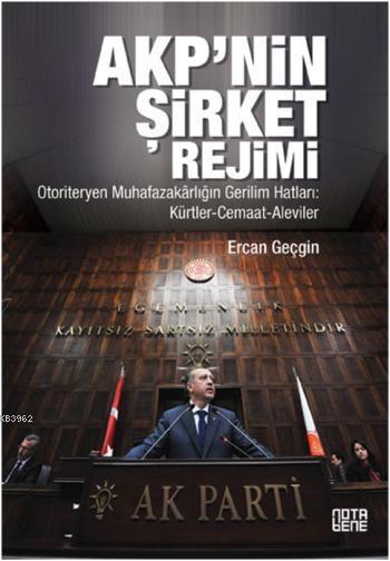 AKPnin Şirket Rejimi; Otoriteryen Muhafazakarlığın Gerilim Hatları:Kürtler-Cemaat-Aleviler