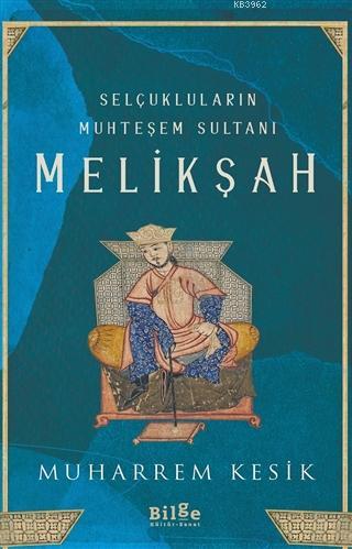 Selçukluların Muhteşem Sultanı - Melikşah