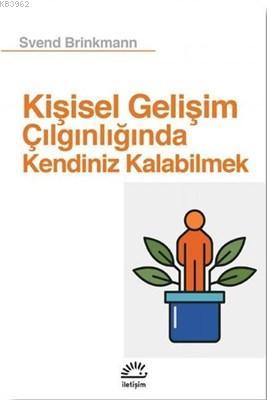  Kişisel Gelişim Çılgınlığında Kendiniz Kalabilmek | Kişisel Gelişim Çılgınlığında Kendiniz Kalabilmek | Svend Brinkmann | Mercan Yurdakuler Uluengin | İletişim Yayınları | 9789750528484 