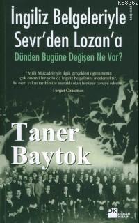 İngiliz Belgeleriyle Sevr´den Lozan´a; Dünden Bugüne Değişen Ne Var;?