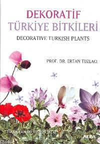 Dekoratif Türkiye Bitkileri / Decorative Turkish Plants; Fotografları İle 500 Bitki